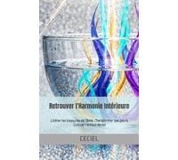 Retrouver l'Harmonie Intérieure: Libérer les blessures de l'âme • Transformer des peurs • Cultiver l'amour de soi
