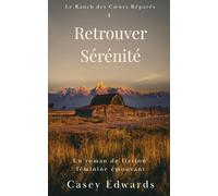 Retrouver Sérénité: Un roman de fiction féminine émouvant (Le Ranch des Cœurs Réparés)