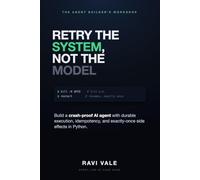 Retry the System, Not the Model: Build a Crash-Proof AI Agent With Durable Execution, Idempotency, and Exactly-Once Side Effects in Python