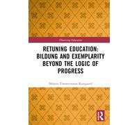 Retuning Education: Bildung and Exemplarity Beyond the Logic of Progress