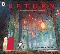 Return : #1 New York Times bestseller! The grippling finale to Aaron Becker's award-winning and genre-defying JOURNEY trilogy of wordless picture book adventures. For ages 4, 5, 6, 7, 8
