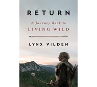 Return: A Journey Back to Living Wild by Lynx Vilden | Hardcover | 2023
