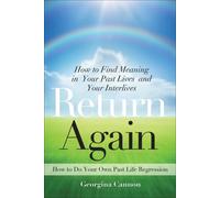 Return Again: How to Find Meaning in Your Past Lives and Your Interlives