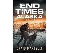 Return: An Alaskan Post-Apocalyptic Survival (End Times Alaska)