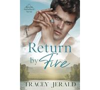 Return by Fire: An MM, Enemies to Lovers, Mid-Life, Grump with a Heart of Gold, Firefighter romance (Glacier Adventure Series)