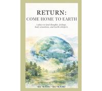 RETURN: COME HOME TO EARTH: a one-day RETURN journal (THE SOULHOUSE RETURN™)