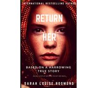 Return Her: How far will you go, to save the one you love? A Thrilling and Dangerous YA love story.: 1 (An Abduction Case Files Novel)