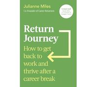 Return Journey: How to get back to work and thrive after a career break