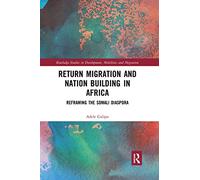 Return Migration and Nation Building in Africa: Reframing the Somali Diaspora (Routledge Studies in Development, Mobilities and Migration)