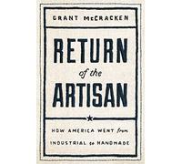 Return of the Artisan: How America Went from Industrial to Handmade