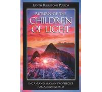 Return of the Children of Light: Incan and Mayan Prophecies for a New World