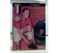 Return of the Clown Prince. A Personal, Retrospective Anthology: Written by Len Shackleton, 2000 Edition, (First Edition) Publisher: Durham: GHKN [Hardcover]