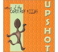 Return of the Corduroy Killah - UPSHOT