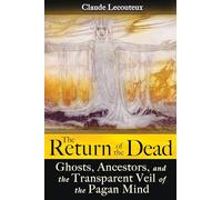 Return of the Dead: Ghosts, Ancestors, and the Transparent Veil of the Pagan Mind