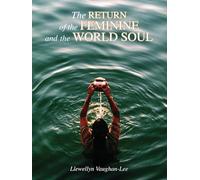Return of the Feminine and the World Soul: A Collection of Writings and Transcribed Talks