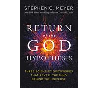 Return of the God Hypothesis: Three Scientific Discoveries Revealing the Mind Behind the Universe