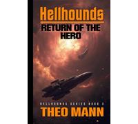 Return Of The Hero: A Military Science Fiction Space Opera Action Adventure Novel: 4 (Hellhounds Series)