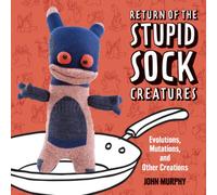 Return of the Stupid Sock Creatures: Evolutions, Mutations, and Other Creations