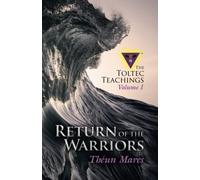 Return of the Warriors: The Toltec Teachings - Volume 1 (The Toltec Teachings - Théun Mares)