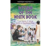 Return of the White Book: True Stories of God at work in Southeast Asia (Hidden Heroes)