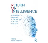 Return on Intelligence : A Strategic Enterprise Playbook for Scalable AI Agents