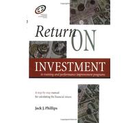 Return on Investment in Training and Performance Improvement Programs: A Step-by-Step Manual for Calculating the Financial Return (Improving Human Performance)