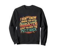 Return That Audacity to Where It Came From ------- Sweatshirt