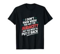 Return That Audacity to Where It Came From T-Shirt