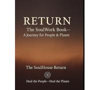 RETURN: The SoulWork Book- A Journey for People and Planet