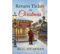 Return Ticket to Christmas: A Heartwarming Christmas Story of Family Secrets, Memory, and Small-Town Magic (Christmas In Reindeer Falls Series)