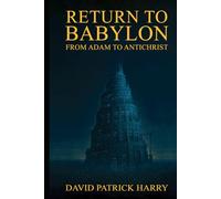 Return to Babylon: From Adam to Antichrist