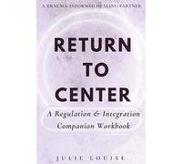Return to Center: A Regulation & Integration Companion Workbook (Return to Center Series)