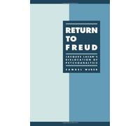 Return to Freud: Jacques Lacan's Dislocation of Psychoanalysis (Literature, Culture, Theory, Series Number 1)
