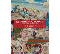 Return to Growth Volume One: How to Fix the Economy