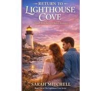 Return to Lighthouse Cove: A Small Town Second Chance Romance (The Lighthouse Cove Series)
