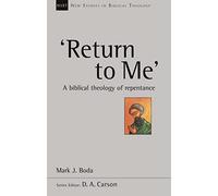 'Return to Me': A Biblical Theology Of Repentance (New Studies in Biblical Theology)