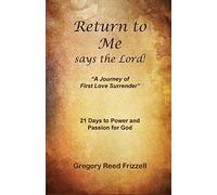 Return to Me Says the Lord: A Journey of First Love Surrender