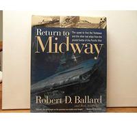 Return to Midway: The Quest to Find the Yorktown and the Other Lost Ships from the Pivotal Battle of the Pacific War
