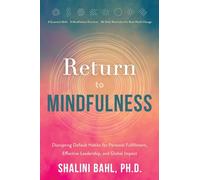 Return to Mindfulness: Disrupting Default Habits for Personal Fulfillment, Effective Leadership, and Global Impact