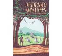 Return to My Trees: Notes from the Welsh Woodlands