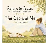 Return to Peace: A Picture Book for Grown-Ups: The Cat and Me - Part Two