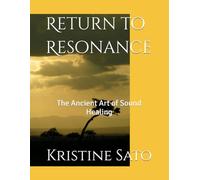 Return to Resonance: The Ancient Art of Sound Healing