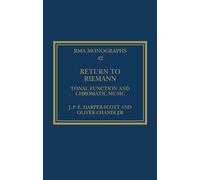 Return to Riemann: Tonal Function and Chromatic Music (Royal Musical Association Monographs)