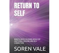 RETURN TO SELF: MINDFULNESS COLORING BOOK FOR EMOTIONAL HEALING AND SELF CONNECTION