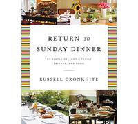Return to Sunday Dinner Revised and Updated: The Simple Delight of Family, Friends, and Food