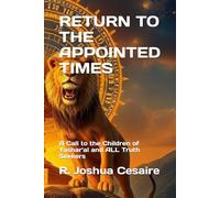 RETURN TO THE APPOINTED TIMES: A Call to the Children of Yashar'al and ALL Truth Seekers