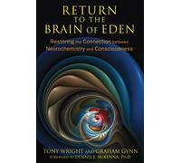 Return to the Brain of Eden : Restoring the Connection between Neurochemistry and Consciousness