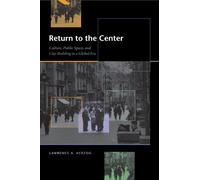 Return to the Center: Culture, Public Space, and City Building in a Global Era (Roger Fullington Series in Architecture)
