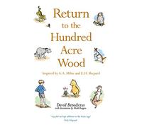 Return to the Hundred Acre Wood: In Which Winnie-the-Pooh Enjoys Further Adventures with Christopher Robin and His Friends