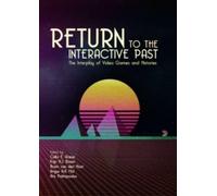 Return to the Interactive Past : The Interplay of Video Games and Histories